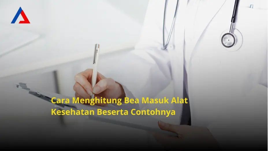 Cara Menghitung Bea Masuk Alat Kesehatan Beserta Contohnya